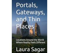 Portals, Gateways, and Thin Places: Locations Around the World Where Reality Feels Different