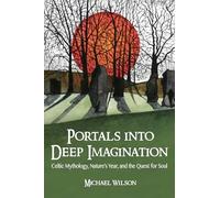 Portals into Deep Imagination: Celtic Mythology, Nature’s Year, and the Quest for Soul