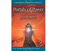 Portals of Power: Magical Agency and Transformation in Literary Fantasy (Critical Explorations in Science Fiction and Fantasy): 19