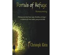 Portals of Refuge - Homecoming: A fantasy novel about hope, magic, friendship, and danger. An adventure for brave readers, young and old alike.