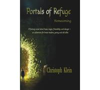 Portals of Refuge - Homecoming: A fantasy novel about hope, magic, friendship, and danger. An adventure for brave readers, young and old alike.
