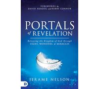 Portals of Revelation: Releasing the Kingdom of God through Signs, Wonders, and Miracles