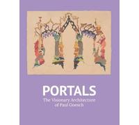 Portals: The Visionary Architecture of Paul Goesch