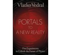 Portals to a New Reality : Five Experiments to Unlock the Future of Physics