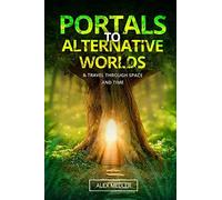 Portals to alternative worlds and travel through space and time
