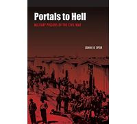 Portals to Hell: Military Prisons of the Civil War
