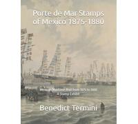Porte de Mar Stamps of Mexico 1875-1880: Mexican Maritime Mail from 1875 to 1880, A Stamp Exhibit