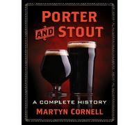 Porter and Stout: A Complete History (Beer and Culture)