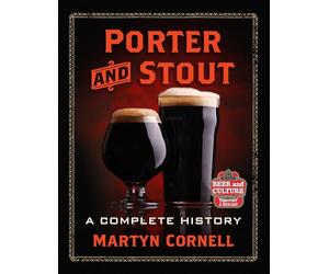 Porter and Stout: A Complete History (Beer and Culture)