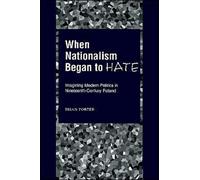 Porter - When Nationalism Began to Hate Imagining Modern Politics in - S555z