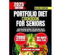Portfolio Diet Cookbook For Seniors: Lower Cholesterol Naturally with 2000 Heart-Healthy Recipes & an 80-Day Meal Plan Designed for Older Adults (Malcom B Simpson’s Diet-Friendly Delights Series)