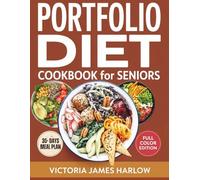 PORTFOLIO DIET COOKBOOK FOR SENIORS: Naturally Lower Your Cholesterol Without Statins - 90+ Easy Plant-Based Recipes, Plant Sterols & a 30-Day Meal Plan Designed for Adults Over 60