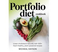 Portfolio Diet Cookbook: Lower Cholesterol Naturally with 100+ Heart-Healthy, Plant-Powered Recipes