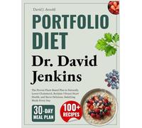 Portfolio Diet: Dr. David Jenkins: The Proven Plant-Based Plan to Naturally Lower Cholesterol, Reclaim Vibrant Heart Health, and Savor Delicious, Satisfying Meals Every Day