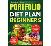 Portfolio Diet For Beginners: A Simple Science-Backed Guide to Lower Cholesterol, Protect Your Heart, and Build Lifelong Healthy Eating Habits