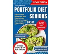 Portfolio Diet for Seniors: Easy-to-Follow Recipes and Meal Plans to Lower Cholesterol, Support Heart Health, and Age Gracefully