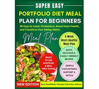 Portfolio Diet Meal Plan for Beginners: 28 Days to Lower Cholesterol, Boost Heart Health, and Transform Your Eating Habits