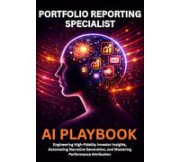 Portfolio Reporting Specialist AI Playbook: Engineering High-Fidelity Investor Insights, Automating Narrative Generation, and Mastering Performance Attribution
