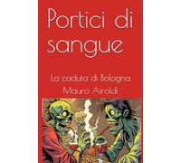 Portici di sangue: La caduta di Bologna