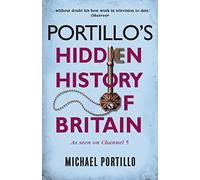 Portillo's Hidden History of Britain