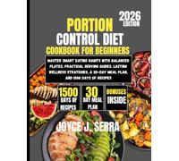Portion Control Diet Cookbook for Beginners 2026: Master Smart Eating Habits with Balanced Plates, Practical Serving Guides, Lasting Wellness ... (The Joyce J. Serra Kitchen Collection)