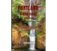 PORTLAND HIKING GUIDE 2025-2026: Explore Oregon’s Best Trails, Waterfalls and Forest Escapes: 3 (SUMMITS & TRAILS: GLOBAL HIKING GUIDES)