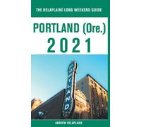Portland (Ore.) - The Delaplaine 2021 Long Weekend Guide