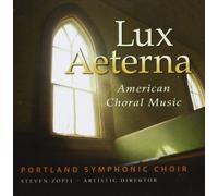 Portland Symphonic Choir - Lux Aeterna American Choral Music