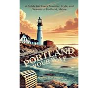 Portland Your Way: A Guide for Every Traveler, Style, and Season in Portland, Maine (Travel Series: Destination Guides)