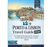 PORTO AND LISBON TRAVEL GUIDE 2026: In Depth Information To Explore Iconic Attractions Only Locals Know