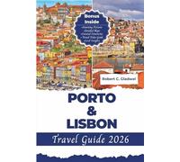 PORTO AND LISBON TRAVEL GUIDE 2026: Your Essential Pocket Handbook To Iconic Landmarks, Top Attractions, With Insider Tips For A Seamless Adventure