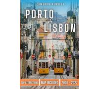 Porto and Lisbon Travel Guide: An Insider’s Guide to Planning Your Trip, Exploring Top Attractions, and Experiencing Local Culture (Hensley Travel Series)