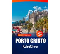 Porto Cristo Reiseführer 2025-2026: Entdecken Sie Mallorcas Attraktionen, Strände, die lokale Küche, historische Stätten und familienfreundliche Aktivitäten in Spanien