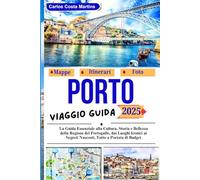 Porto Guida di Viaggio 2025: La guida essenziale alla cultura, storia e bellezza della regione del Portogallo, dai luoghi iconici ai segreti nascosti, ... di Viaggi Indimenticabili in Portogallo)