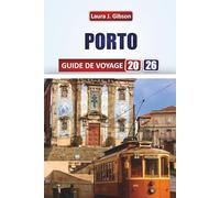 PORTO GUIDE DE VOYAGE 2026: Découvrez des rues historiques, des caves à vin de Porto, des aventures côtières et des expériences culturelles pour un voyage inoubliable dans le nord du Portugal