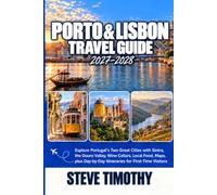 Porto & Lisbon Travel Guide 2027-2028: Explore Portugal's Two Great Cities with Sintra, the Douro Valley, Wine Cellars, Local Food, Maps, plus Day-by-Day Itineraries for First-Time Visitors