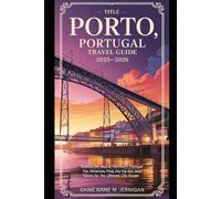 Porto, Portugal Travel Guide 2025-2026: Explore the Soul of Northern Portugal - Top Attractions, Food, Day Trips, and Local Secrets for the Ultimate City Escape