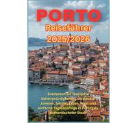 Porto Reiseführer 2025/2026: Entdecken Sie ikonische Sehenswürdigkeiten, versteckte Juwelen, lokales Essen, Wein und einfache Tagesausflüge in Portugals authentischster Stadt