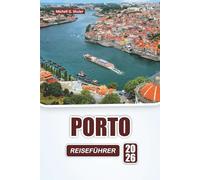 PORTO REISEFÜHRER 2026: Entdecken Sie die besten Sehenswürdigkeiten, versteckten Schätze, die lokale Küche und Reisetipps in Portugals Küstenstadt