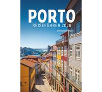 PORTO REISEFÜHRER 2026: Entdecken Sie Kultur, Kulinarik und Landschaft in Portugal