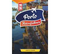 PORTO REISEFÜHRER 2026: Entdecken Sie versteckte Schätze, historische Sehenswürdigkeiten, Reisetipps und unvergessliche Urlaubserlebnisse