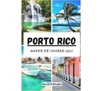 PORTO RICO GUIDE DE VOYAGE 2025: Le guide essentiel des paysages pittoresques, des saveurs locales et des merveilles culturelles (French version (Guides d'aventure))
