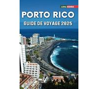 Porto Rico Guide de voyage 2025: Le manuel du voyageur ultime pour des aventures inoubliables, les principales attractions et les secrets locaux