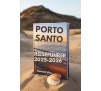 PORTO SANTO REISEFÜHRER 2025-2026: TDie ruhigen Strände und einzigartigen Landschaften Portugals