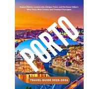 PORTO TRAVEL GUIDE 2025-2026: Explore Ribeira, Livraria Lello, Clérigos Tower, and the Douro Valley’s Wine Tours, River Cruises, and Timeless Cityscapes