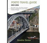 PORTO TRAVEL GUIDE 2025-2026 (FULL-COLOR): Riverside Views, Port Wine Tastings, Historic Landmarks & Local Life in Northern Portugal (THE PRACTICAL TRAVEL GUIDE SERIES - EUROPE)