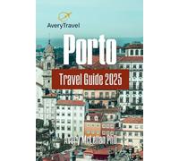 Porto Travel Guide 2025: Exploring Portugal's Historic Charm, Delicious Flavors, and Cultural Treasures