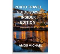 Porto Travel Guide 2025 - Insider Edition: Explore Hidden Gems, Local Food & Wine, and Custom 5-Day Itineraries from a Porto Expert