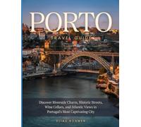 PORTO TRAVEL GUIDE 2026: Discover Riverside Charm, Historic Streets, Wine Cellars, and Atlantic Views in Portugal’s Most Captivating City