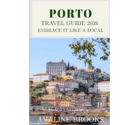 Porto Travel Guide 2026: Embrace It Like a Local: Your Complete Guide to Riverside Districts, Port Wine Cellars, Azulejo Architecture, Portuguese Cuisine, and Everything Beyond the Tourist Crowds